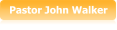 Pastor John Walker