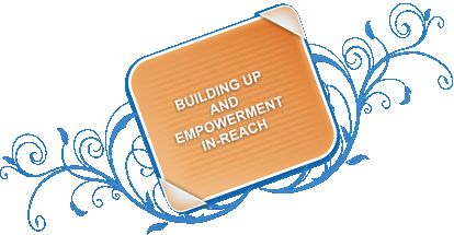 BUILDING UP AND EMPOWERMENT  IN-REACH