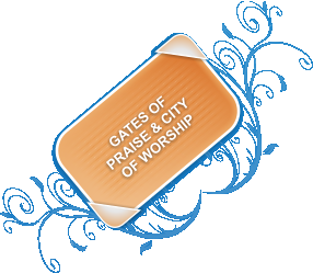 GATES OF PRAISE & CITY OF WORSHIP
