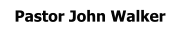 Pastor John Walker